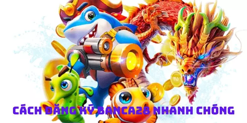 Cách Đăng Ký Banca28 Đơn Giản Nhanh Chóng