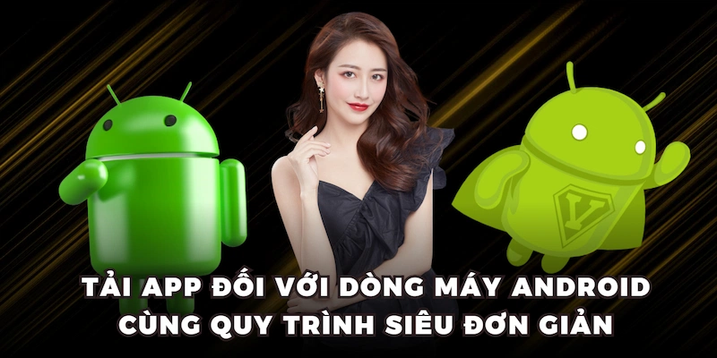 Tải app đối với dòng máy Android cùng quy trình siêu đơn giản